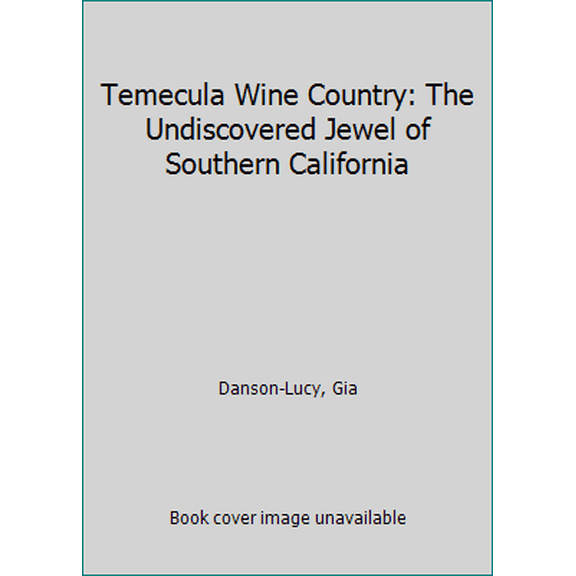 Pre-Owned Temecula Wine Country: The Undiscovered Jewel of Southern California (Paperback) 0967945216 9780967945217
