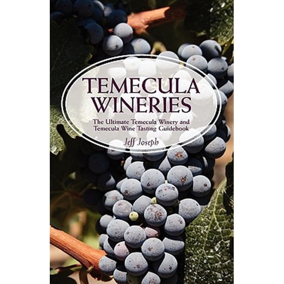 Pre-Owned Temecula Wineries: The Ultimate Temecula Winery and Temecula Wine Tasting Guidebook: Ultimate Guide (Paperback) by Jeff Joseph