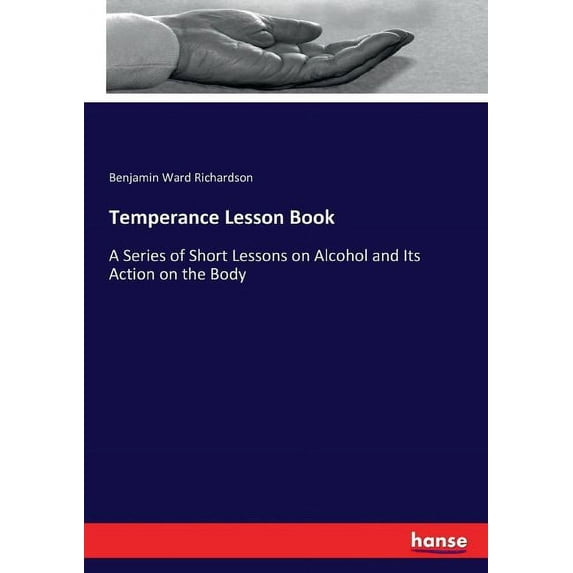 Temperance Lesson Book: A Series of Short Lessons on Alcohol and Its Action on the Body, (Paperback)