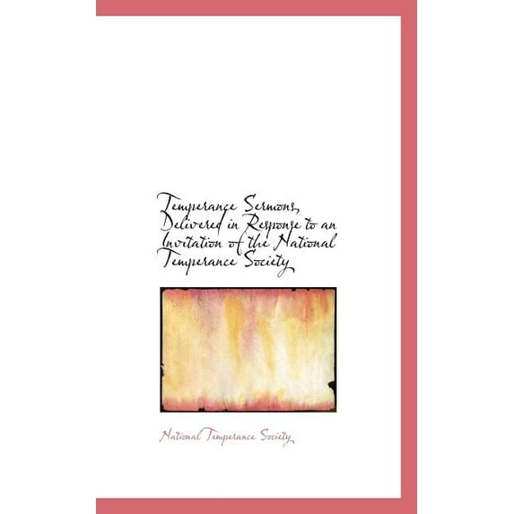 Temperance Sermons, Delivered in Response to an Invitation of the National Temperance Society (Paperback)