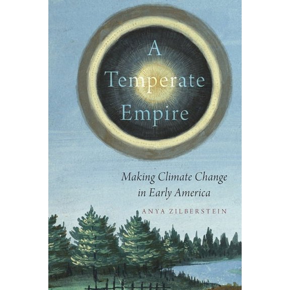 A Temperate Empire: Making Climate Change in Early America, (Paperback)