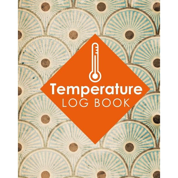 Temperature Log Book: Temperature Log Book: Freezer Temperature Log Sheet, Temperature Log Book Record, Refrigerator Freezer Temperature Chart, Temperature Sheets For Kitchens, Vintage/Aged Cover (Pap