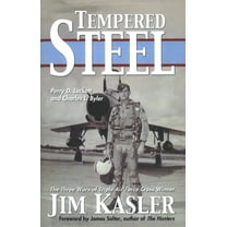 Tempered Steel: The Three Wars of Triple Air Force Cross Winner Jim Kasler, (Paperback)