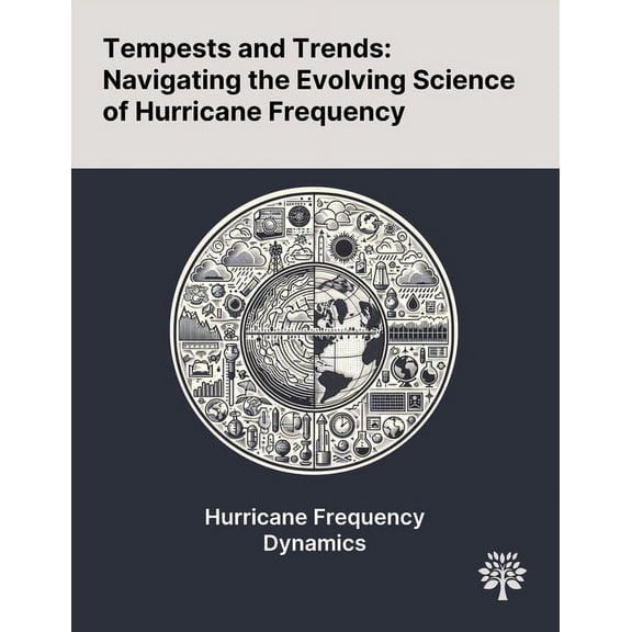 Tempests and Trends: Navigating the Evolving Science of Hurricane Frequency, (Paperback)