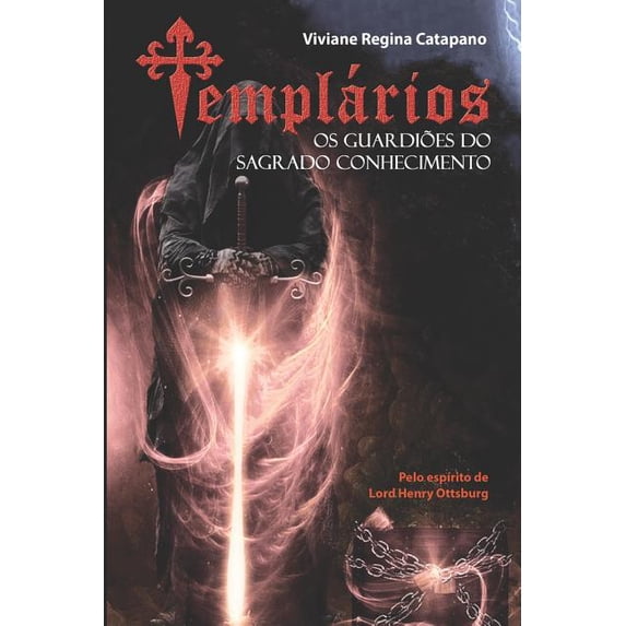 Templrios: Os Guardies do Sagrado Conhecimento Portuguese Edition Paperback 1795051876 9781795051873 Viviane Regina Catapano