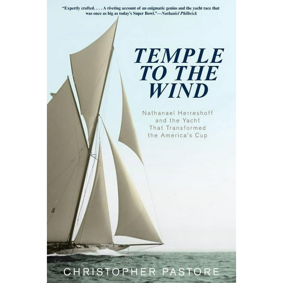 Temple to the Wind : Nathanael Herreshoff and the Yacht that Transformed the America’s Cup (Paperback)