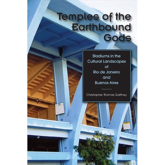 Pre-Owned Temples of the Earthbound Gods: Stadiums in the Cultural Landscapes of Rio de Janeiro and Buenos Aires Paperback