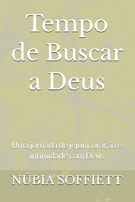 Tempo de Buscar a Deus: Uma jornada de jejum, oraÃ§Ã£o e intimidade com Deus, (Paperback)