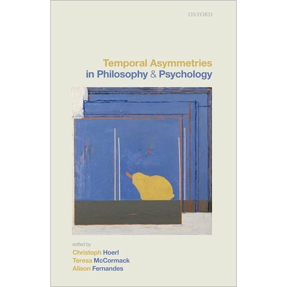 Temporal Asymmetries in Philosophy and Psychology, (Hardcover)