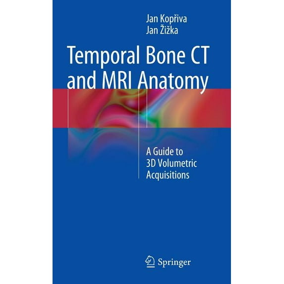 Temporal Bone CT and MRI Anatomy: A Guide to 3D Volumetric Acquisitions, (Hardcover)