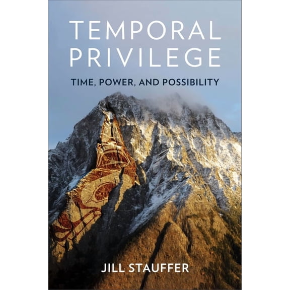 Temporal Privilege: Time, Power, and Possibility, (Hardcover)