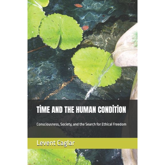 The Temporal Theory of Truth - Four-Volu Tme and the Human Condton: Consciousness, Society, and the Search for Ethical Freedom, (Paperback)