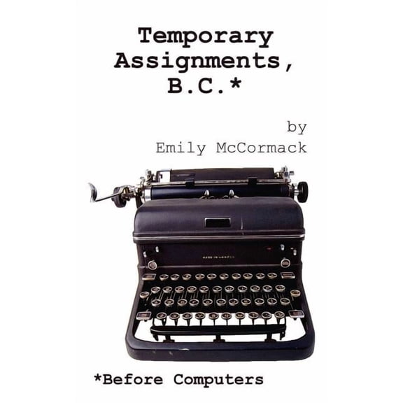 Temporary Assignments, B.C.: Before Computers, (Paperback)
