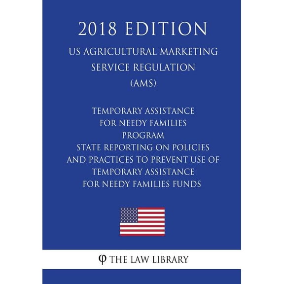 Temporary Assistance for Needy Families Program - State Reporting on Policies and Practices to Prevent Use of Temporary Assistance for Needy Families Funds (US Administration of Children and Families Regulation) (ACF) (2018 Edition) (Paperback)