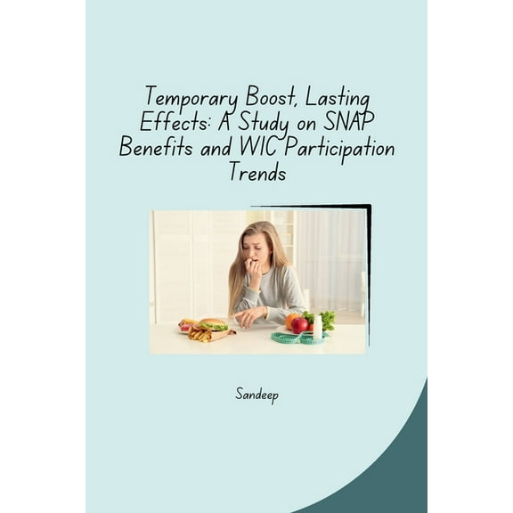 Temporary Boost, Lasting Effects: A Study on SNAP Benefits and WIC Participation Trends, (Paperback)