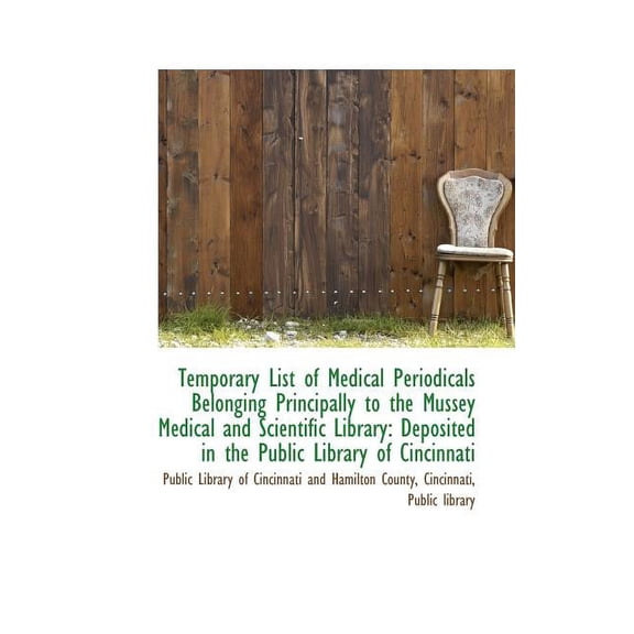Temporary List of Medical Periodicals Belonging Principally to the Mussey Medical and Scientific Lib (Paperback)