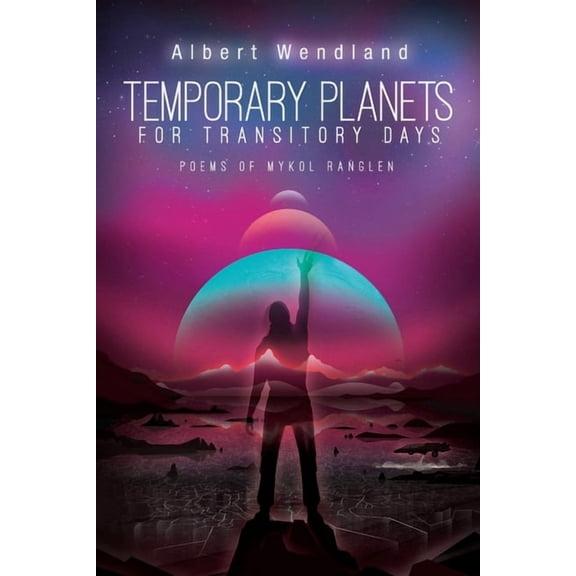 Temporary Planets for Transitory Days: Poems of Mykol Ranglen (Paperback)