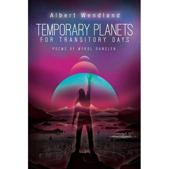 Temporary Planets for Transitory Days: Poems of Mykol Ranglen (Paperback)