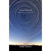 Temporium: Before the Beginning to After the End  Paperback  Kelly Cherry