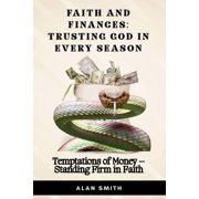 Faith and Finances - Trusting God in Eve Temptations of Money - Standing Firm in Faith, Book 6, Paperback