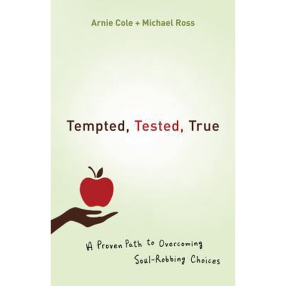 Pre-Owned Tempted, Tested, True: A Proven Path to Overcoming Soul-Robbing Choices (Paperback) 0764210858 9780764210853