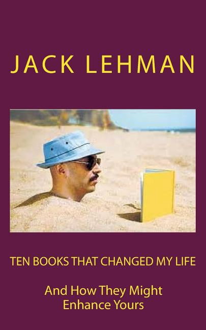 Ten Books That Changed My Life: And How They Might Enrich Yours ...