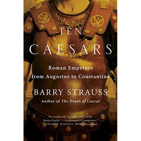 Ten Caesars: Roman Emperors from Augustus to Constantine