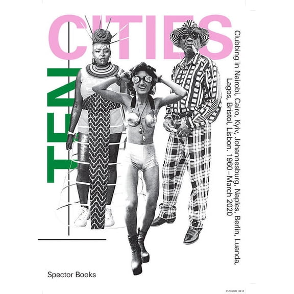 Ten Cities: Clubbing in Nairobi, Cairo, Kyiv, Johannesburg, Berlin, Naples, Luanda, Lagos, Bristol, Lisbon, 1960-Present, (Paperback)