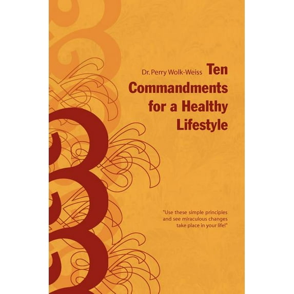 Ten Commandments for a Healthy Lifestyle: '' Use these simple principles and see miraculous changes take place in your life!''