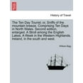 thumbnail image 1 of The Ten Day Tourist; Or, Sniffs of the Mountain Breeze. Comprising Ten Days in North Wales. Second Edition, Enlarged. a Stroll Among the English Lakes Paperback, 1 of 1