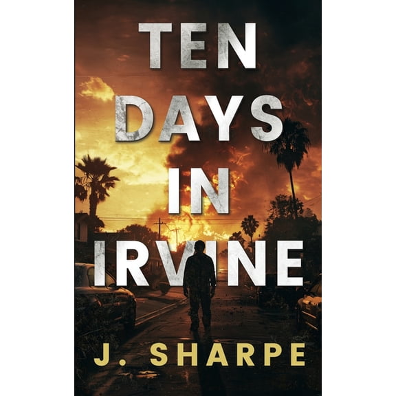 Ten Days In Irvine: Normalcy Bias in the face of a Grid Down Disaster, (Paperback)
