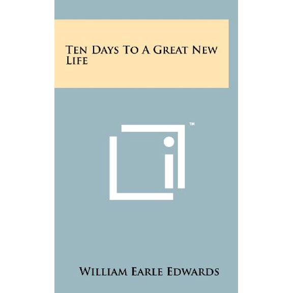 Ten Days To A Great New Life Hardcover 1258222469 9781258222468 William Earle Edwards