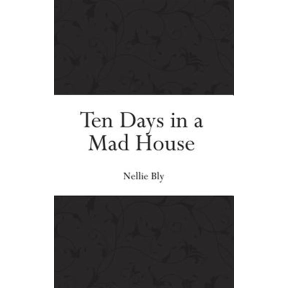 Ten Days in a Mad House