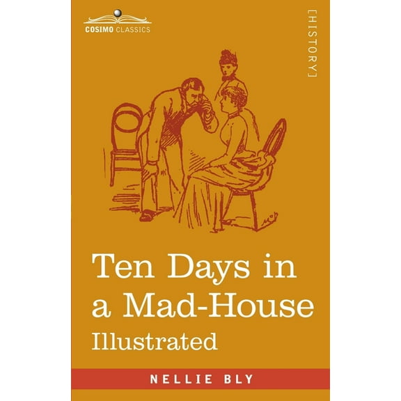 Ten Days in a Mad-House: Nellie Bly's Experience on Blackwell's Island - Feigning Insanity in Order to Reveal Asylum Orders (Paperback)