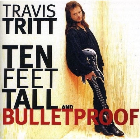 Ten Feet Tall and Bulletproof (CD) by Travis Tritt
