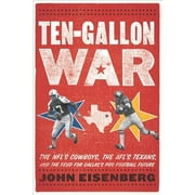 Ten-Gallon War: The Nfl's Cowboys, the Afl's Texans, and the Feud for Dallas's Pro Football Future (Hardcover) by John Eisenberg