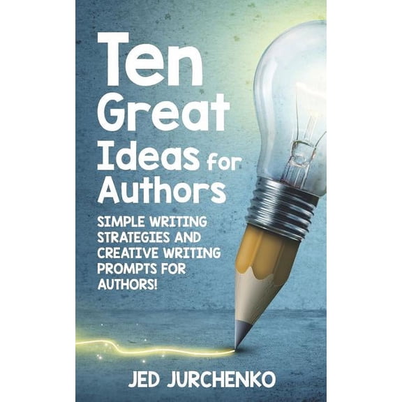 Ten Great Ideas for Authors: Simple writing strategies and creative writing prompts for authors! (Paperback)