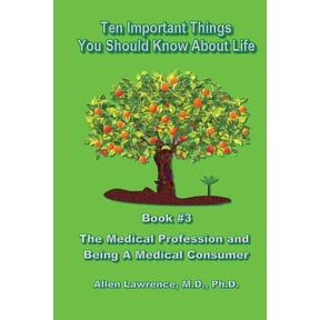 Ten Important Things You Should Know about Life: Ten Important Things You Should Know About Life: Book #3 - The Medical Profession and Being A Medical Consumer (Paperback)