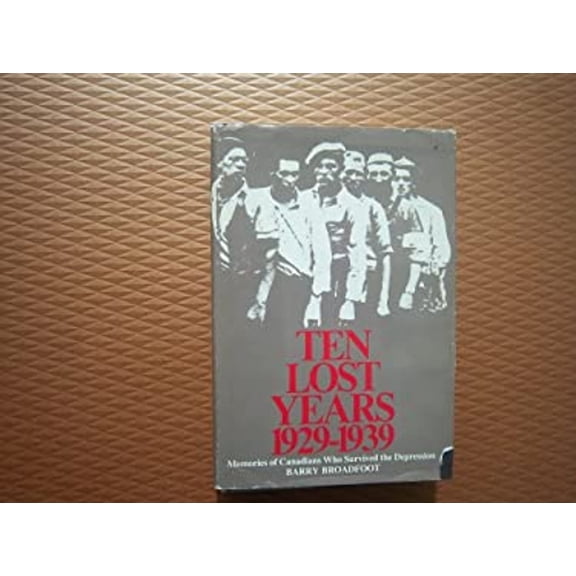 Pre-Owned Ten lost years: 1929-1939;: Memories of Canadians who survived the Depression (Hardcover) 0385044097 9780385044097