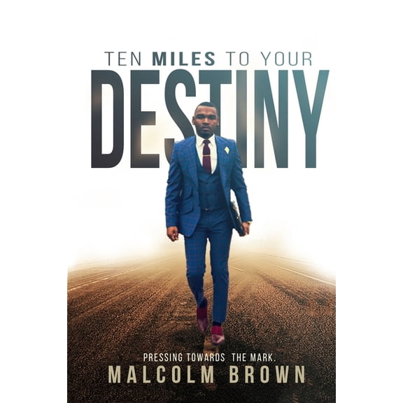 Ten Miles to Your Destiny: Pressing Towards The Mark, (Paperback)