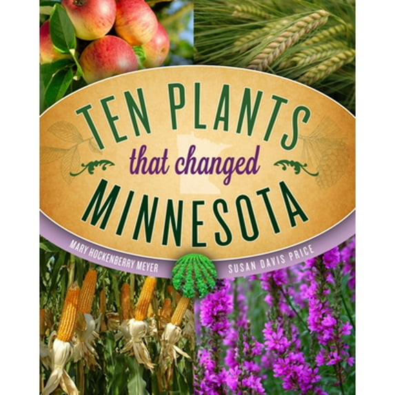 Pre-Owned Ten Plants That Changed Minnesota (Paperback) 1681340348 9781681340340