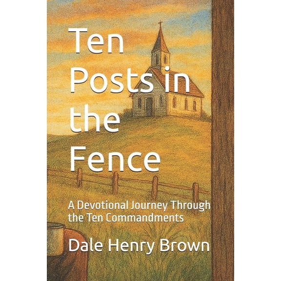 Ten Posts in the Fence: A Devotional Journey Through the Ten Commandments, (Paperback)