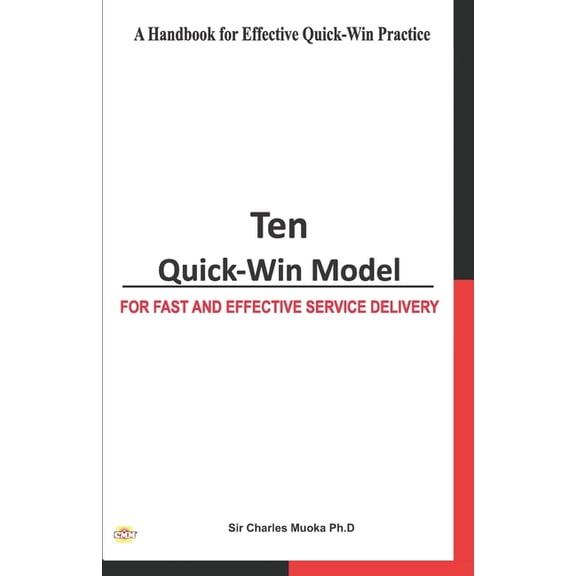Ten Quick-Win Model: For Fast And Effective Service Delivery Paperback 9785538400 9789785538403 Sir Charles Muoka