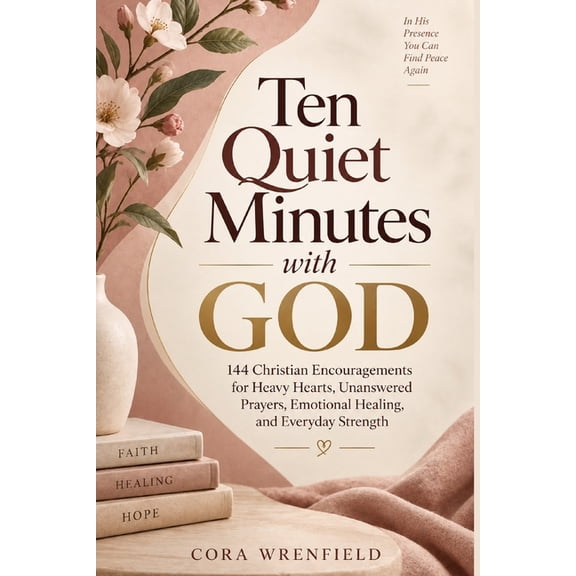 Ten Quiet Minutes With God: 144 Christian Encouragements for Heavy Hearts, Unanswered Prayers, Emotional Healing, and Ev, (Paperback)