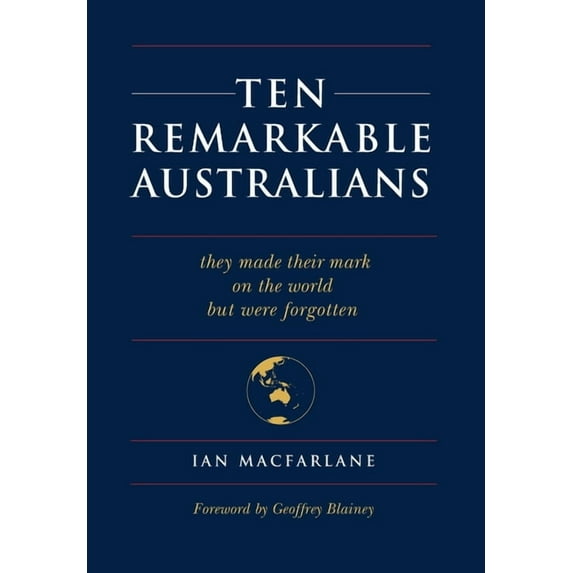 Ten Remarkable Australians: who left their mark on the world - but were forgotten (Hardcover)