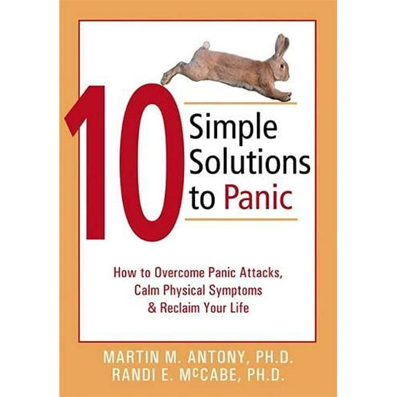Pre-Owned 10 Simple Solutions to Panic: How to Overcome Panic Attacks, Calm Physical Symptoms, & Reclaim Your Life (Paperback) 1572243252 9781572243255