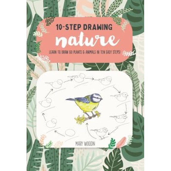 Pre-Owned Ten-Step Drawing: Nature: Learn to Draw 60 Plants & Animals in Ten Easy Steps! (Paperback) 1633228827 9781633228825