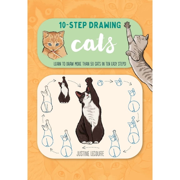 Ten-Step Drawing Ten-Step Drawing: Cats: Learn to Draw More Than 50 Cats in Ten Easy Steps!, (Paperback)