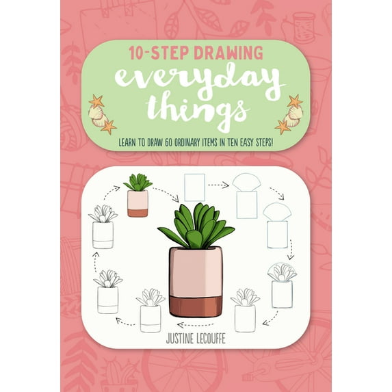 Ten-Step Drawing Ten-Step Drawing: Everyday Things: Learn to Draw 60 Ordinary Items in Ten Easy Steps!, (Paperback)