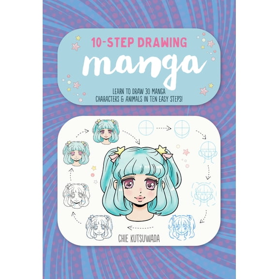 Ten-Step Drawing Ten-Step Drawing: Manga: Learn to Draw 30 Manga Characters & Animals in Ten Easy Steps!, (Paperback)